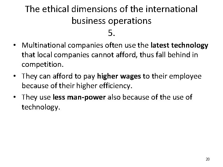 The ethical dimensions of the international business operations 5. • Multinational companies often use