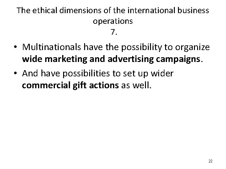 The ethical dimensions of the international business operations 7. • Multinationals have the possibility