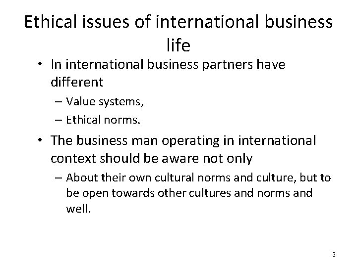 Ethical issues of international business life • In international business partners have different –