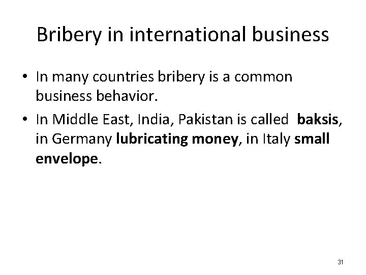 Bribery in international business • In many countries bribery is a common business behavior.