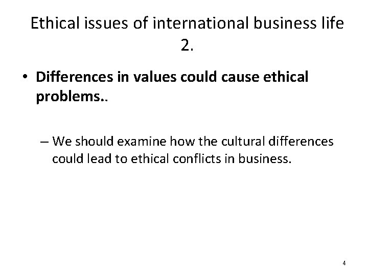 Ethical issues of international business life 2. • Differences in values could cause ethical