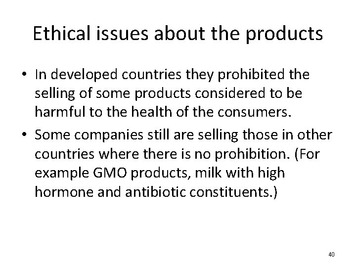 Ethical issues about the products • In developed countries they prohibited the selling of