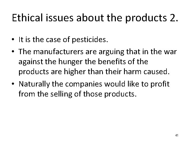 Ethical issues about the products 2. • It is the case of pesticides. •