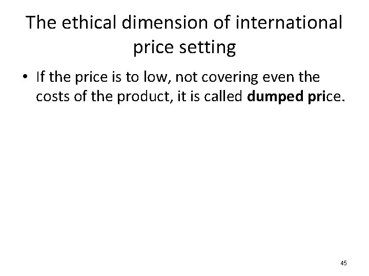 The ethical dimension of international price setting • If the price is to low,