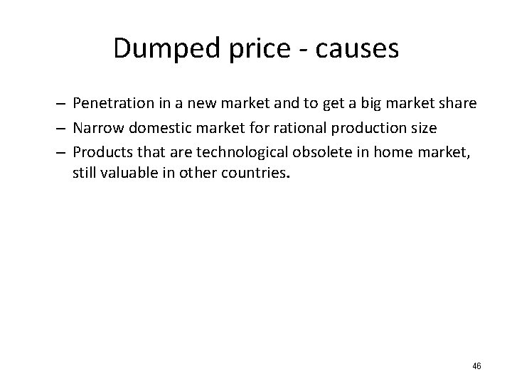 Dumped price - causes – Penetration in a new market and to get a