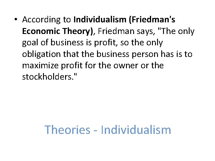  • According to Individualism (Friedman's Economic Theory), Friedman says, "The only goal of