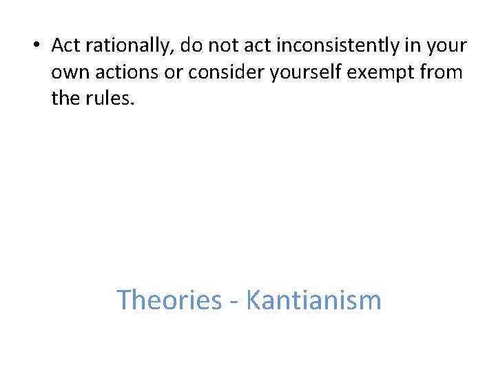  • Act rationally, do not act inconsistently in your own actions or consider