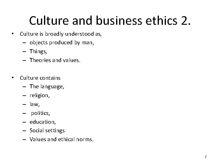 Culture and business ethics 2. • Culture is broadly understood as, – objects produced