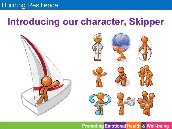 Building Resilience Introducing our character, Skipper 