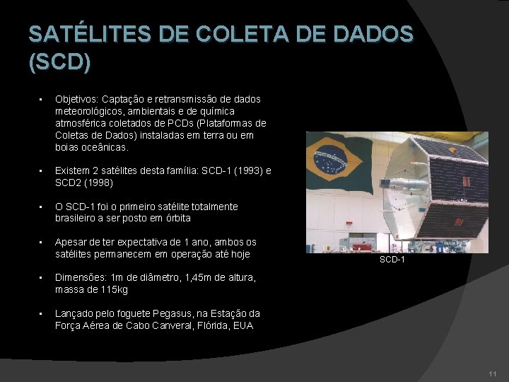 SATÉLITES DE COLETA DE DADOS (SCD) • Objetivos: Captação e retransmissão de dados meteorológicos,