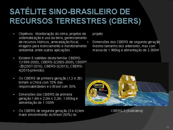 SATÉLITE SINO-BRASILEIRO DE RECURSOS TERRESTRES (CBERS) • Objetivos: Monitoração do clima, projetos de sistematização