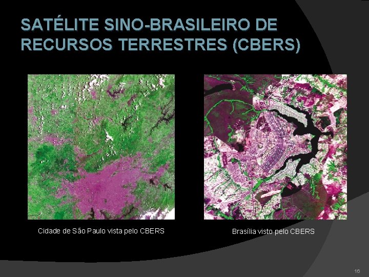 SATÉLITE SINO-BRASILEIRO DE RECURSOS TERRESTRES (CBERS) Cidade de São Paulo vista pelo CBERS Brasília