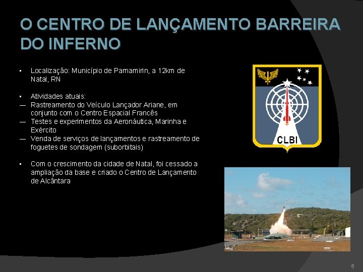 O CENTRO DE LANÇAMENTO BARREIRA DO INFERNO • Localização: Município de Parnamirin, a 12