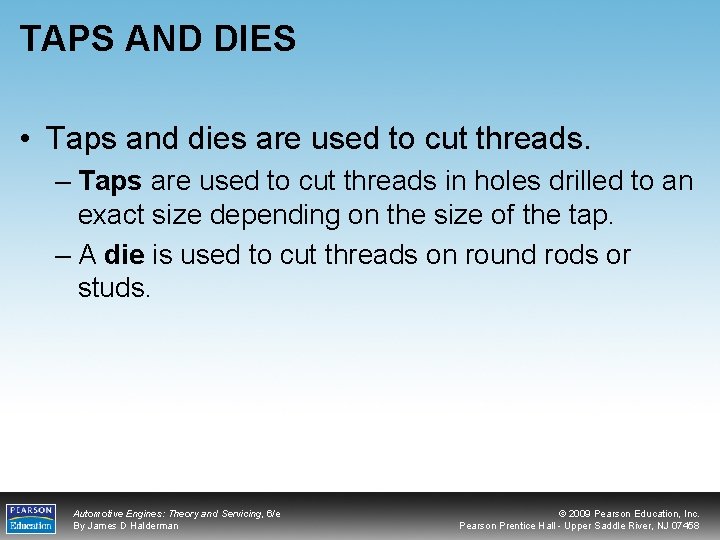 TAPS AND DIES • Taps and dies are used to cut threads. – Taps