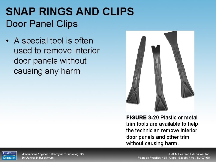 SNAP RINGS AND CLIPS Door Panel Clips • A special tool is often used