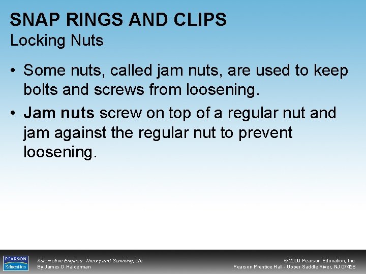 SNAP RINGS AND CLIPS Locking Nuts • Some nuts, called jam nuts, are used