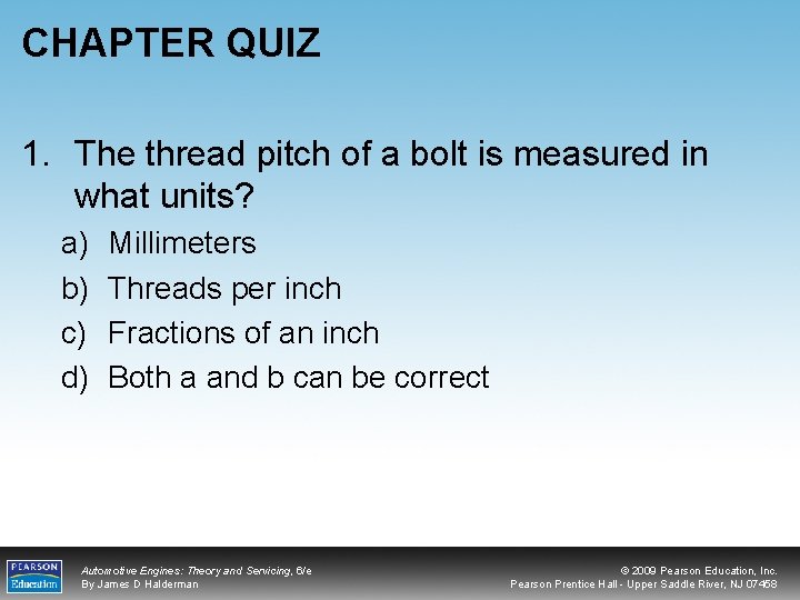 CHAPTER QUIZ 1. The thread pitch of a bolt is measured in what units?