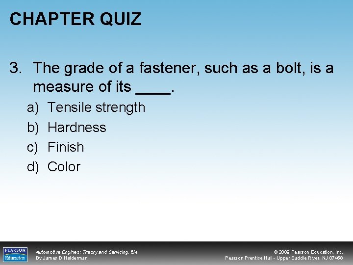 CHAPTER QUIZ 3. The grade of a fastener, such as a bolt, is a