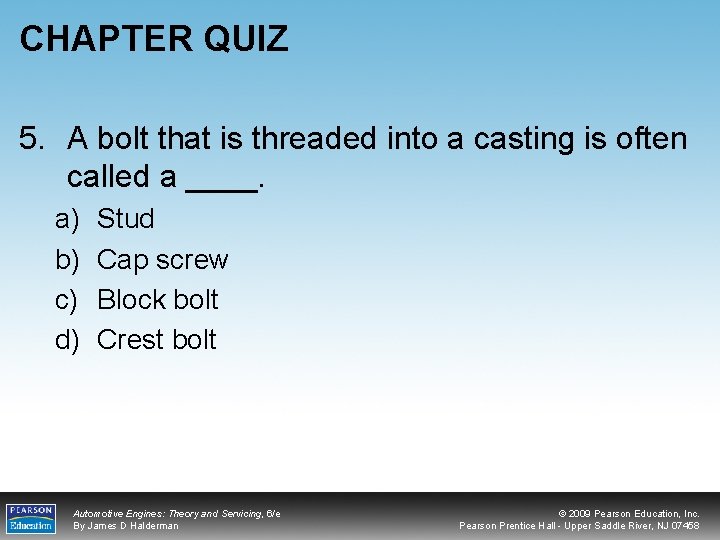 CHAPTER QUIZ 5. A bolt that is threaded into a casting is often called