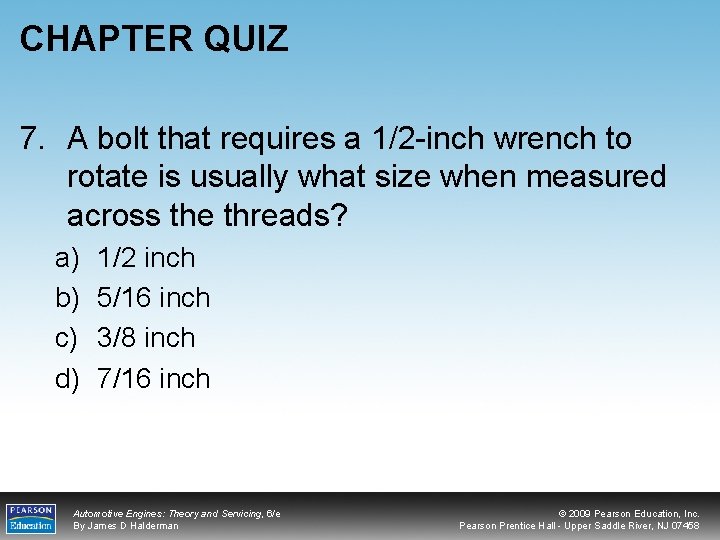 CHAPTER QUIZ 7. A bolt that requires a 1/2 -inch wrench to rotate is