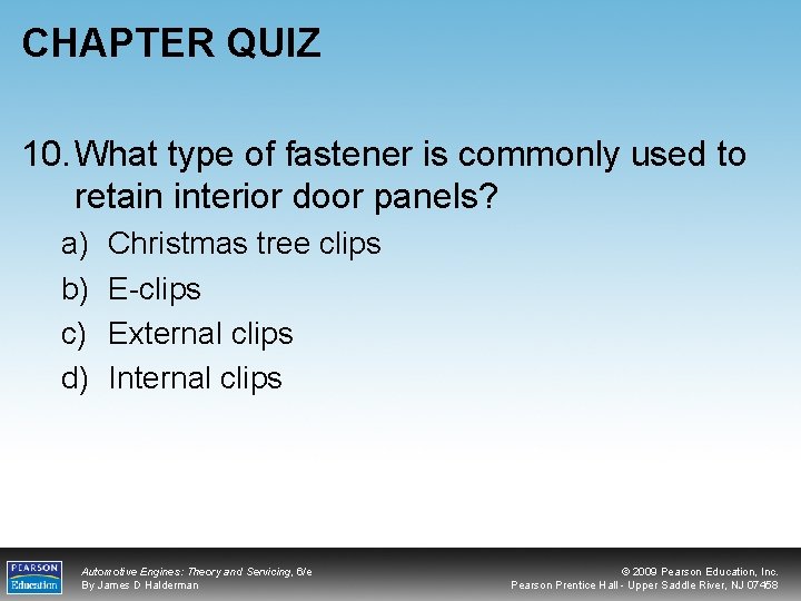 CHAPTER QUIZ 10. What type of fastener is commonly used to retain interior door