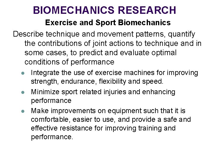 BIOMECHANICS RESEARCH Exercise and Sport Biomechanics Describe technique and movement patterns, quantify the contributions