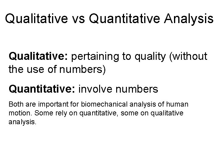 Qualitative vs Quantitative Analysis Qualitative: pertaining to quality (without the use of numbers) Quantitative: