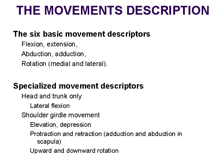 THE MOVEMENTS DESCRIPTION The six basic movement descriptors Flexion, extension, Abduction, adduction, Rotation (medial