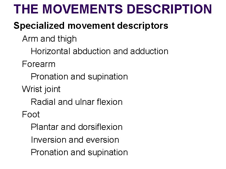 THE MOVEMENTS DESCRIPTION Specialized movement descriptors Arm and thigh Horizontal abduction and adduction Forearm