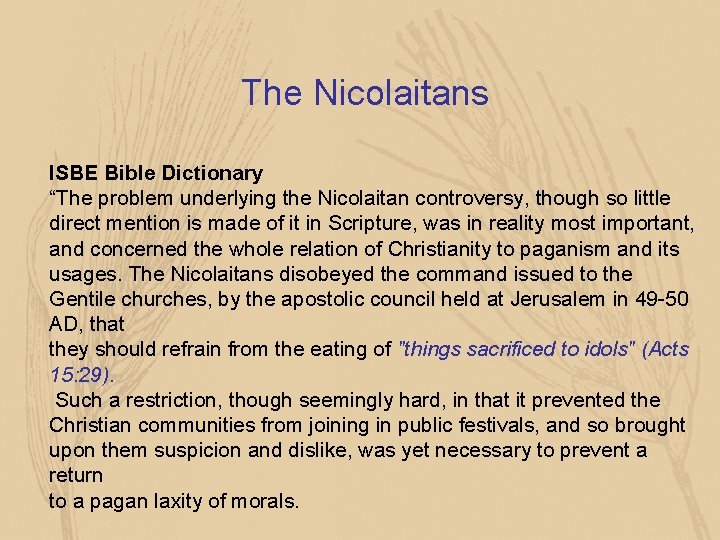 The Nicolaitans ISBE Bible Dictionary “The problem underlying the Nicolaitan controversy, though so little