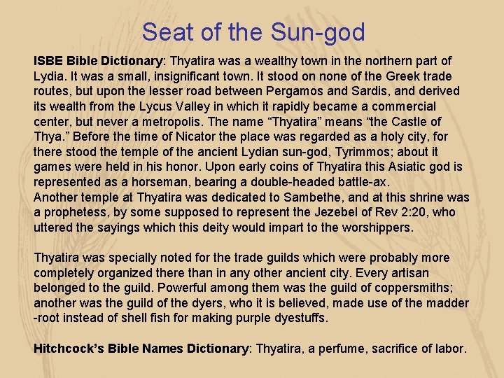 Seat of the Sun-god ISBE Bible Dictionary: Thyatira was a wealthy town in the