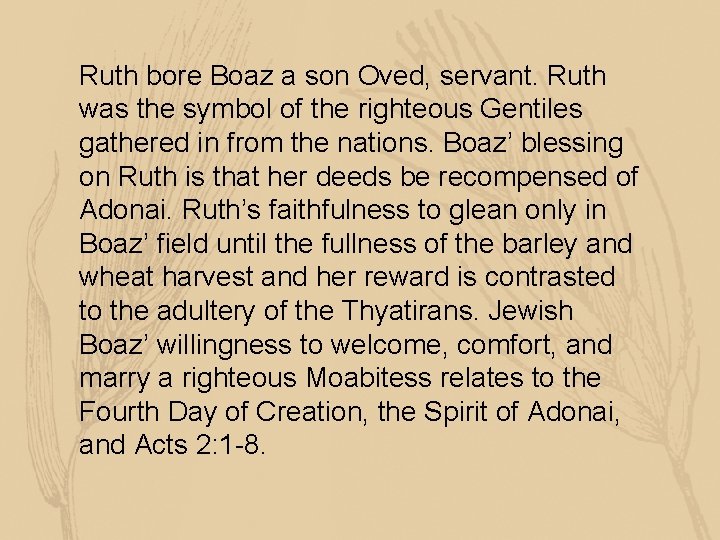 Ruth bore Boaz a son Oved, servant. Ruth was the symbol of the righteous