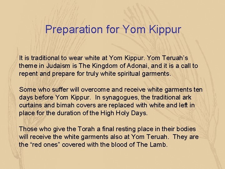 Preparation for Yom Kippur It is traditional to wear white at Yom Kippur. Yom