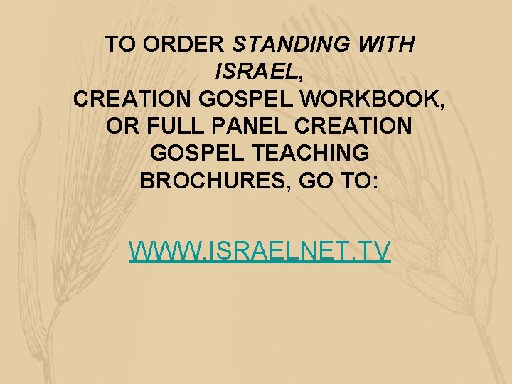 TO ORDER STANDING WITH ISRAEL, CREATION GOSPEL WORKBOOK, OR FULL PANEL CREATION GOSPEL TEACHING