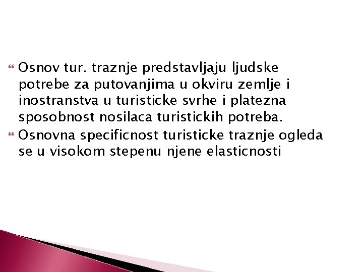  Osnov tur. traznje predstavljaju ljudske potrebe za putovanjima u okviru zemlje i inostranstva