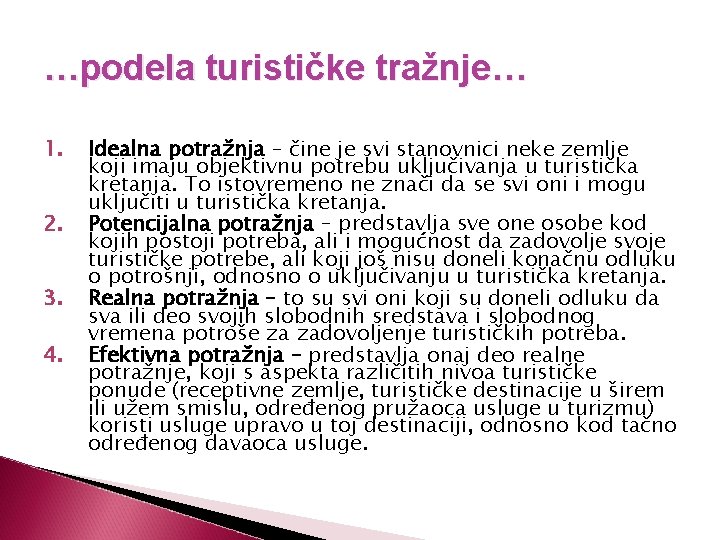 …podela turističke tražnje… 1. 2. 3. 4. Idealna potražnja – čine je svi stanovnici