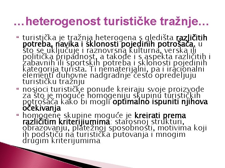 …heterogenost turističke tražnje… turistička je tražnja heterogena s gledišta različitih potreba, navika i sklonosti