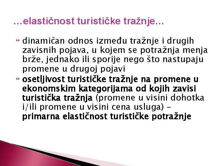 …elastičnost turističke tražnje… dinamičan odnos između tražnje i drugih zavisnih pojava, u kojem se