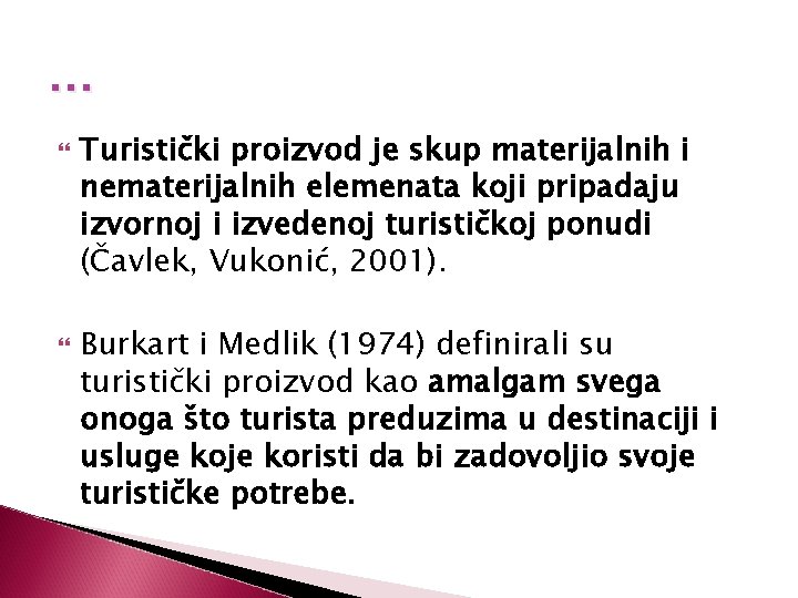 … Turistički proizvod je skup materijalnih i nematerijalnih elemenata koji pripadaju izvornoj i izvedenoj