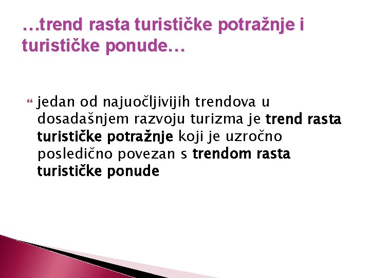 …trend rasta turističke potražnje i turističke ponude… jedan od najuočljivijih trendova u dosadašnjem razvoju