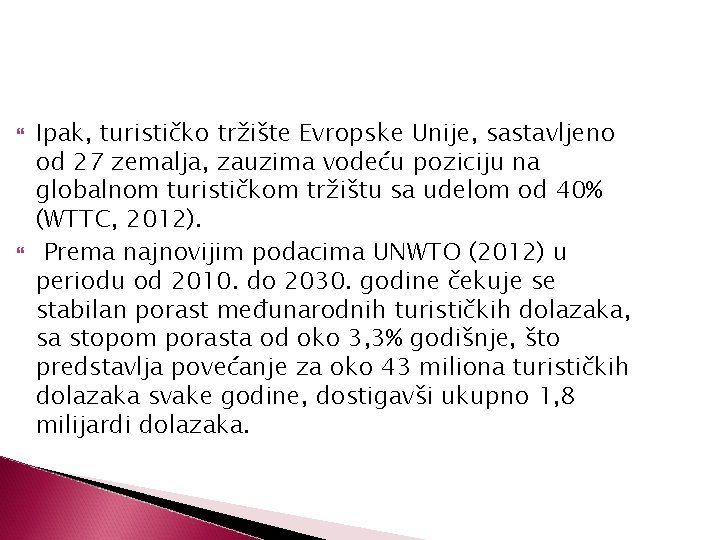  Ipak, turističko tržište Evropske Unije, sastavljeno od 27 zemalja, zauzima vodeću poziciju na