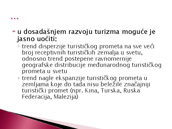 … u dosadašnjem razvoju turizma moguće je jasno uočiti: ◦ trend disperzije turističkog prometa