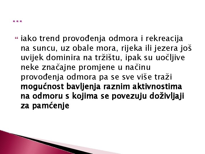 … iako trend provođenja odmora i rekreacija na suncu, uz obale mora, rijeka ili