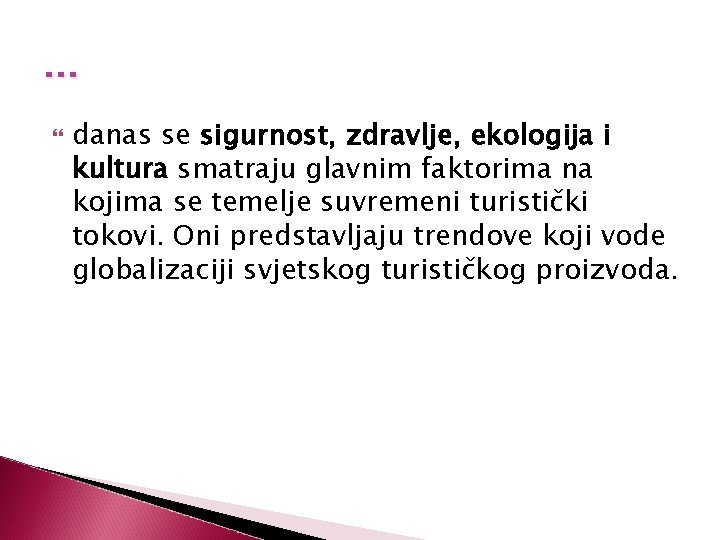 … danas se sigurnost, zdravlje, ekologija i kultura smatraju glavnim faktorima na kojima se