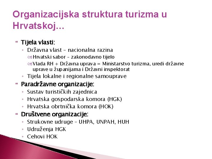 Organizacijska struktura turizma u Hrvatskoj… Tijela vlasti: ◦ Državna vlast – nacionalna razina Hrvatski