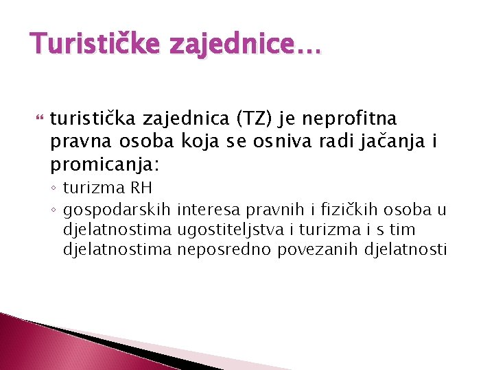 Turističke zajednice… turistička zajednica (TZ) je neprofitna pravna osoba koja se osniva radi jačanja