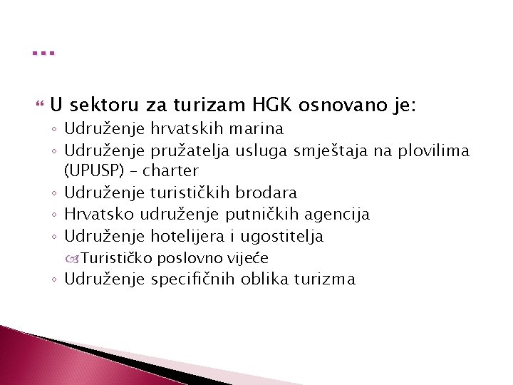 … U sektoru za turizam HGK osnovano je: ◦ Udruženje hrvatskih marina ◦ Udruženje