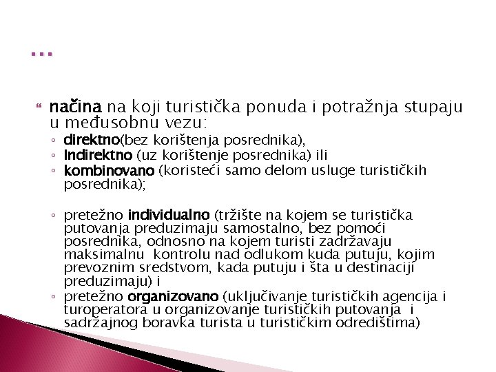 … načina na koji turistička ponuda i potražnja stupaju u međusobnu vezu: ◦ direktno(bez