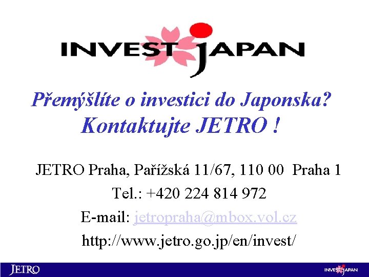 Přemýšlíte o investici do Japonska? Kontaktujte JETRO ! JETRO Praha, Pařížská 11/67, 110 00