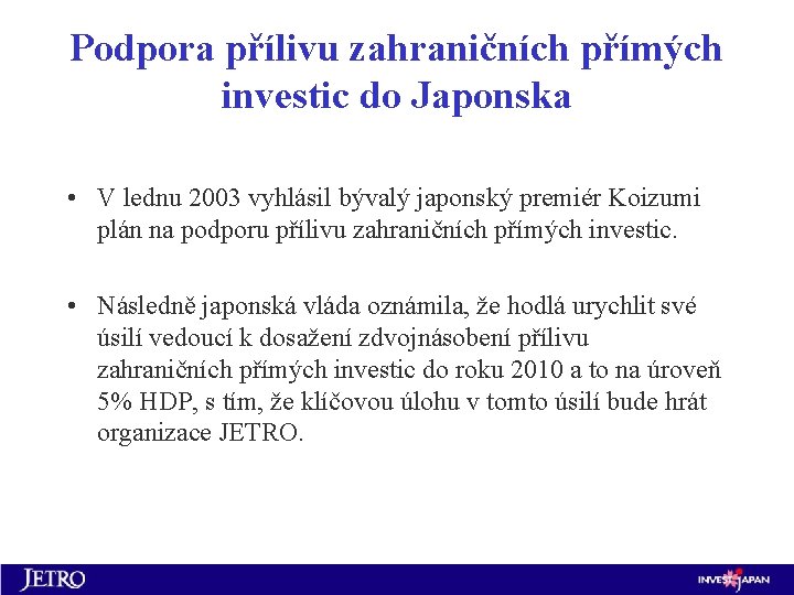 Podpora přílivu zahraničních přímých investic do Japonska • V lednu 2003 vyhlásil bývalý japonský